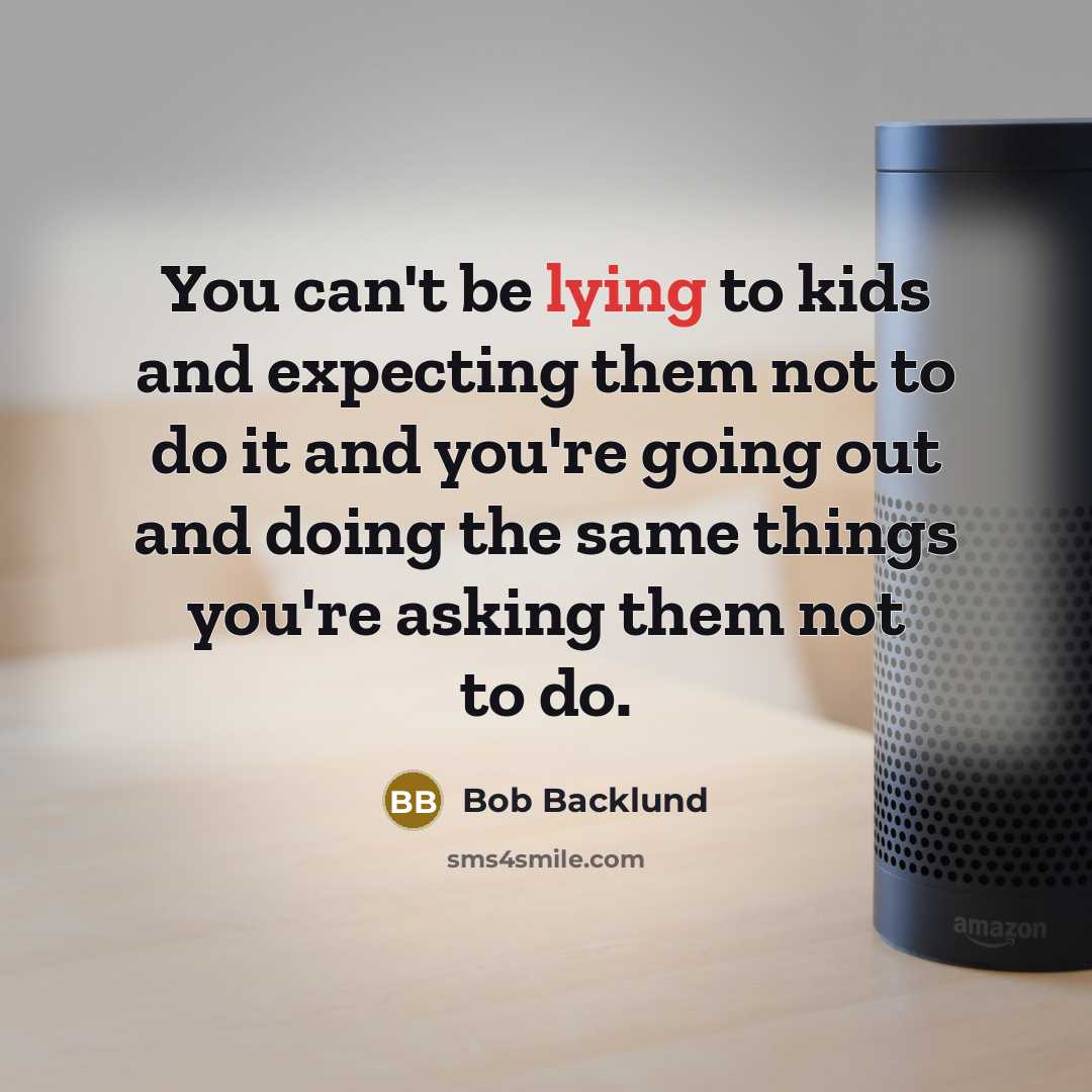 “You can't be lying to kids and expecting them not…” quote by Bob Backlund