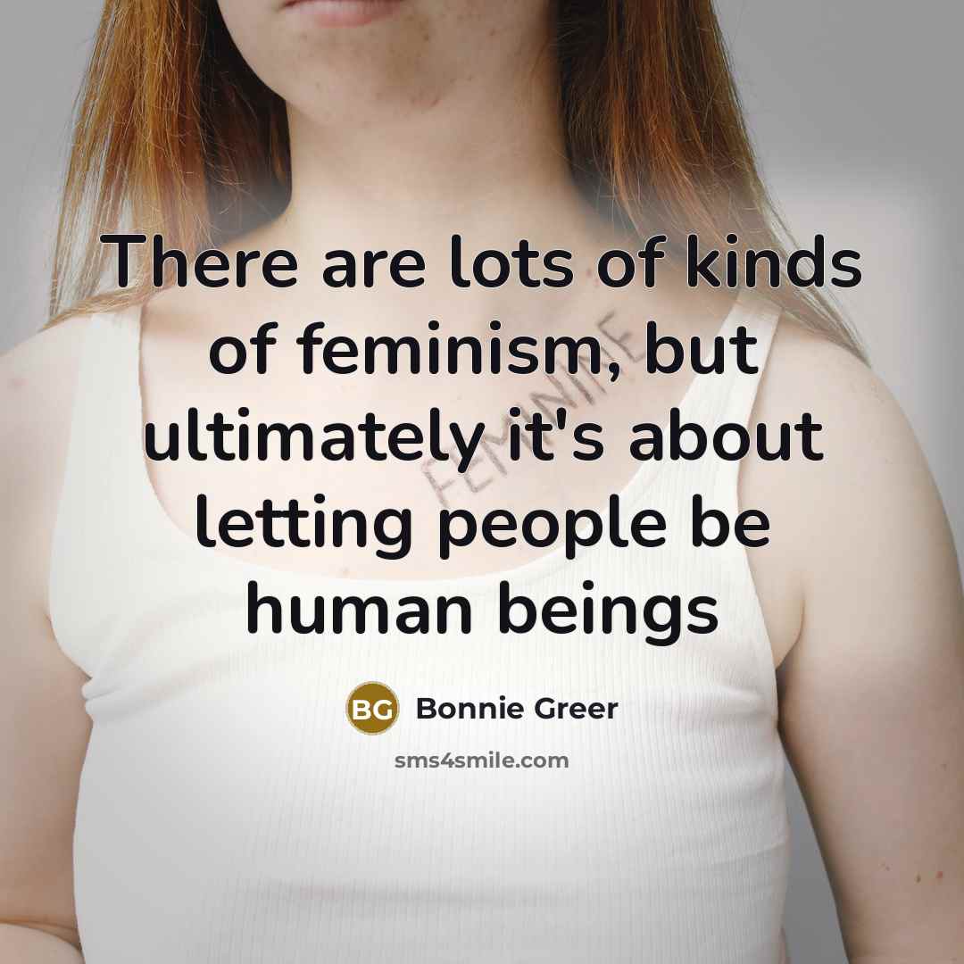 “There are lots of kinds of feminism, but ultimately it's…” quote by Bonnie Greer