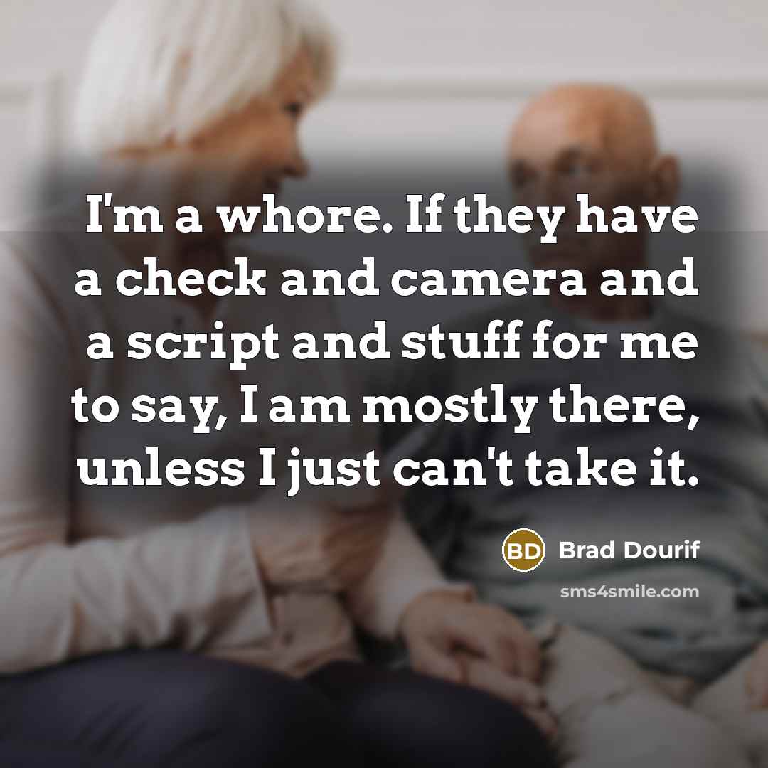 “I'm a whore. If they have a check and camera…” quote by Brad Dourif