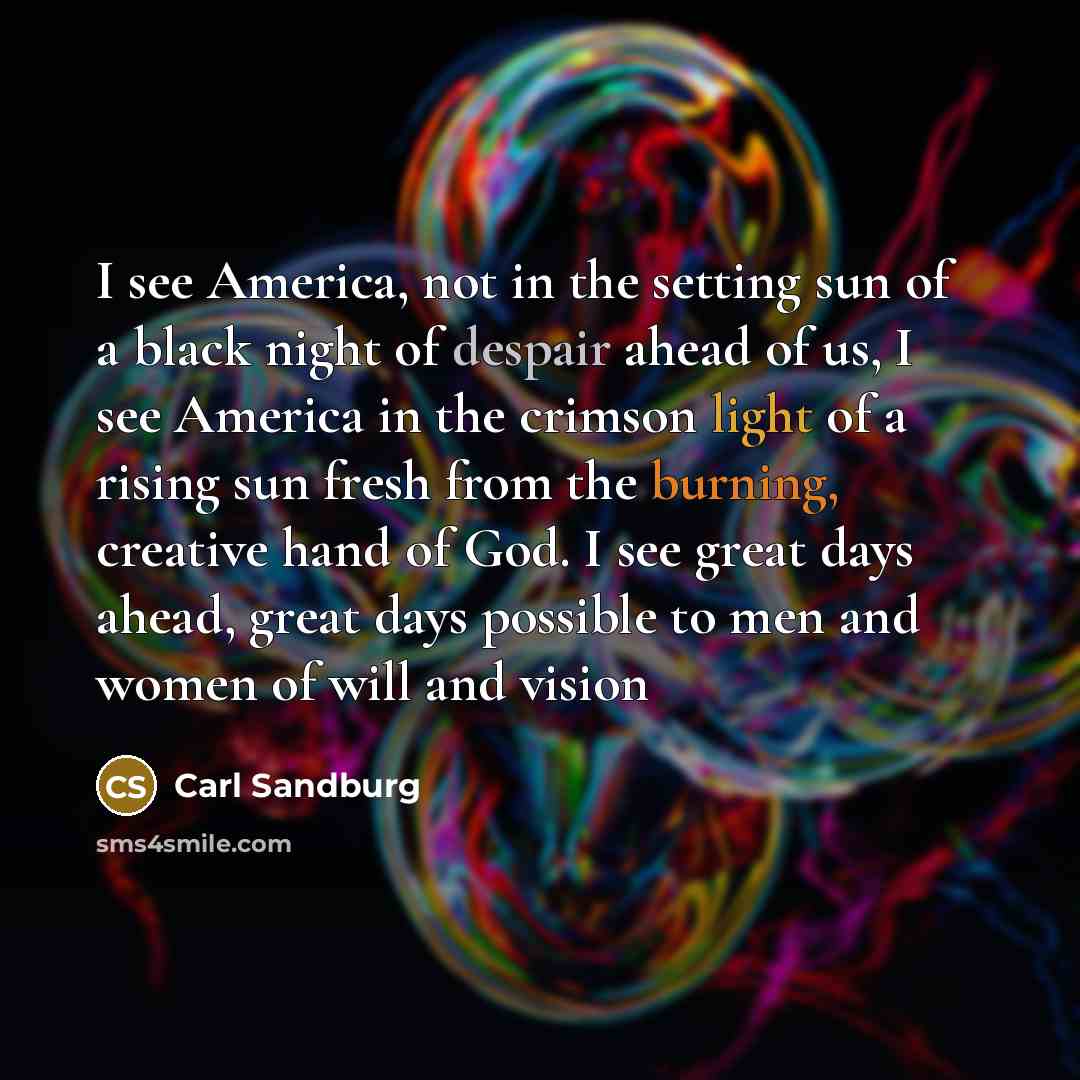“I see America, not in the setting sun of a…” quote by Carl Sandburg