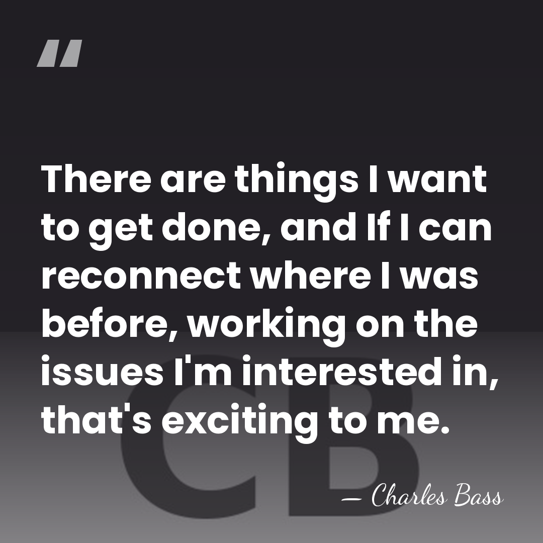 There are things I want to get done, and If I can&hellip; - Charles Bass