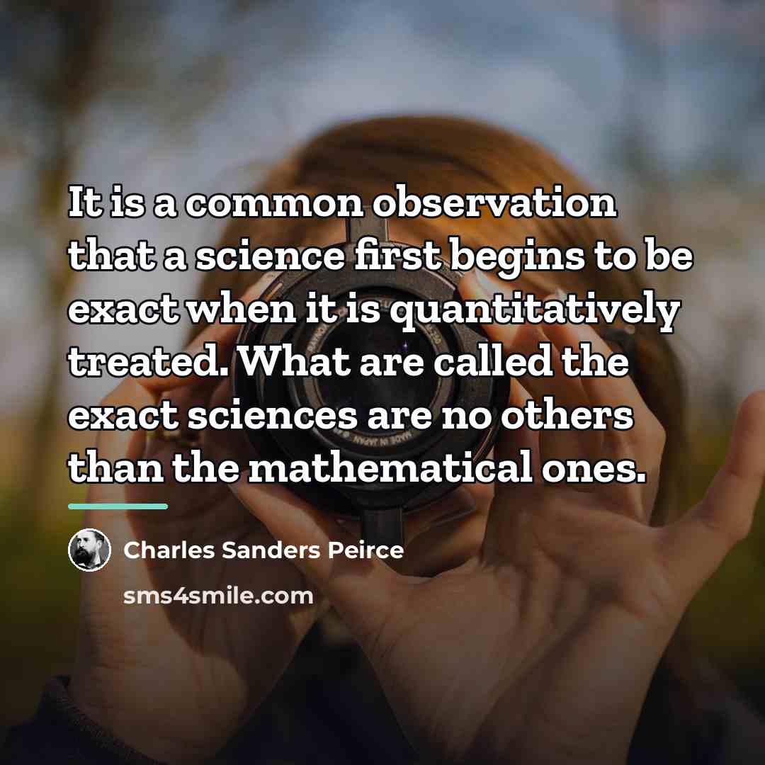 “It is a common observation that a science first begins…” quote by Charles Sanders Peirce