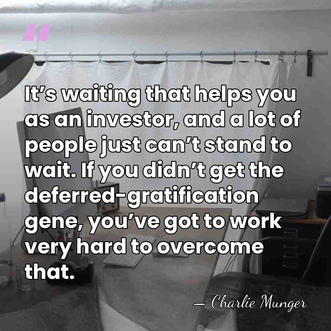 It’s waiting that helps you as an investor, and a lot of&hellip; - Charlie Munger
