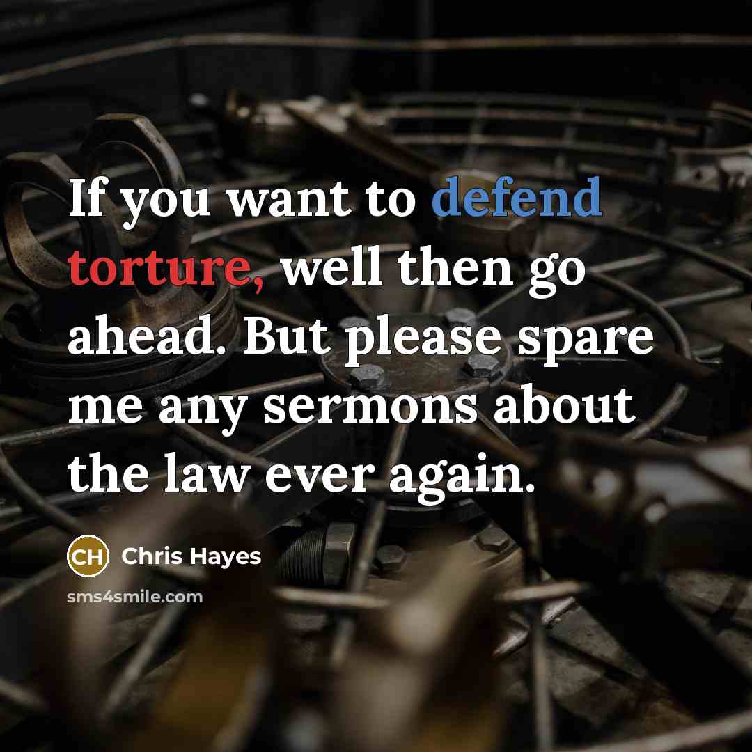 “If you want to defend torture, well then go ahead.…” quote by Chris Hayes