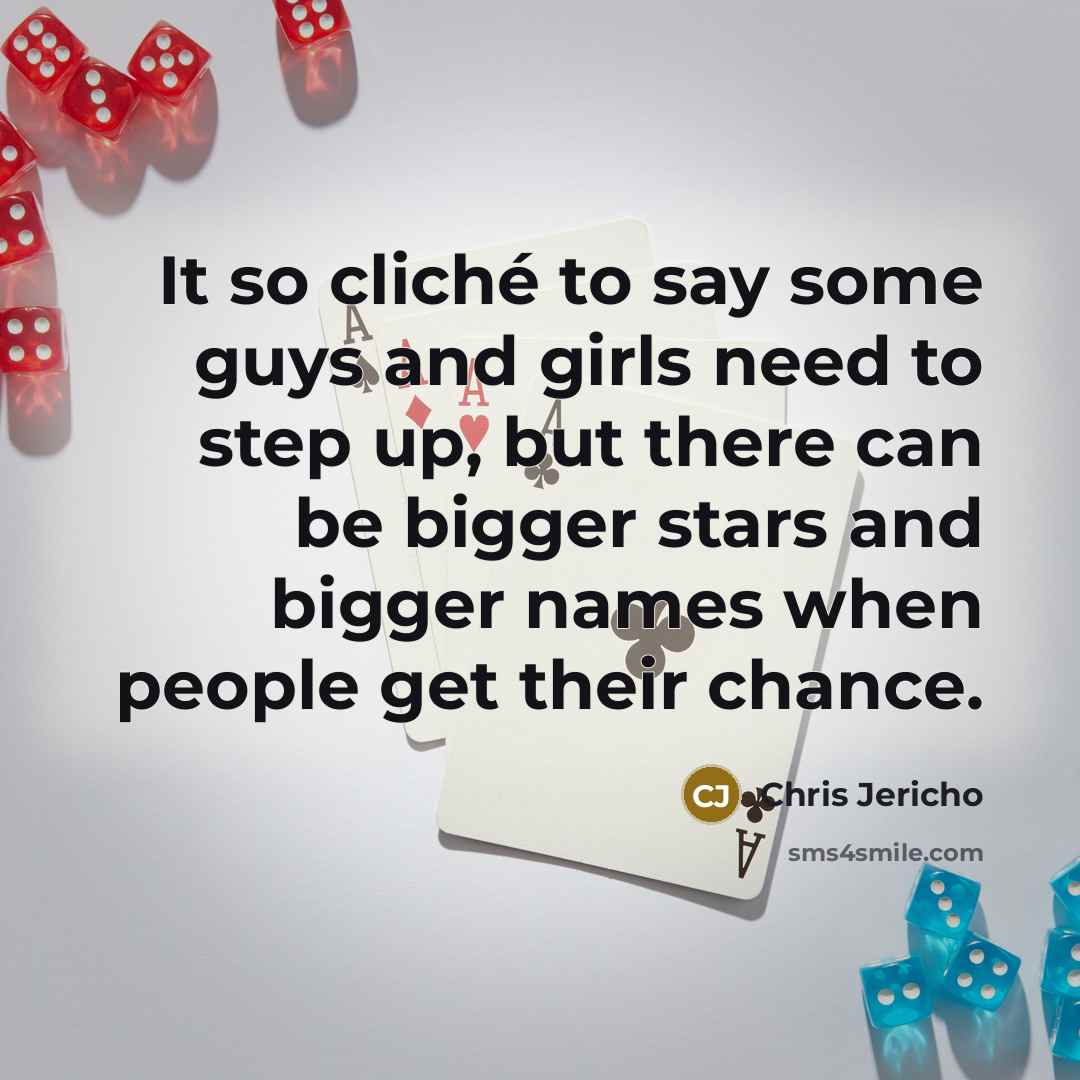 “It so cliché to say some guys and girls need…” quote by Chris Jericho