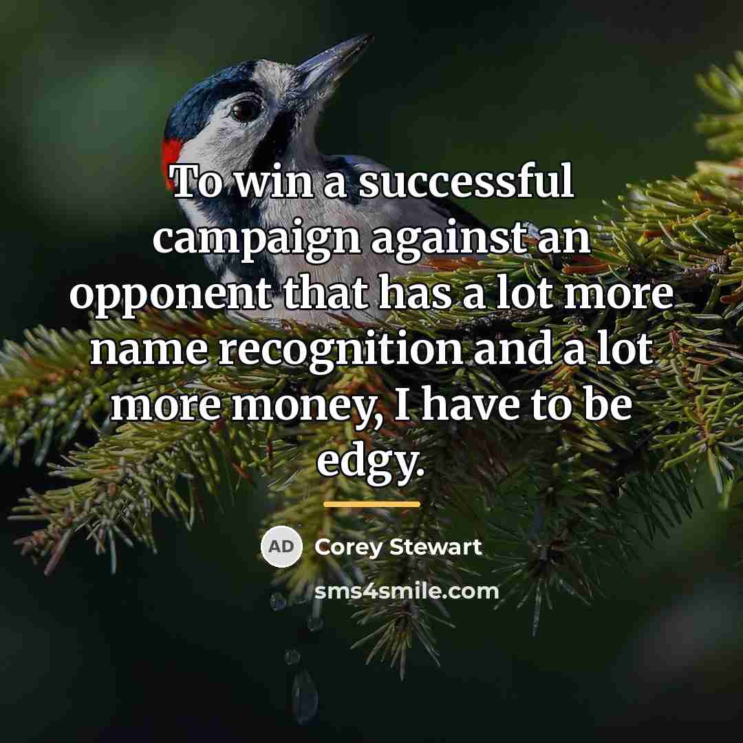 “To win a successful campaign against an opponent that has…” quote by Corey Stewart