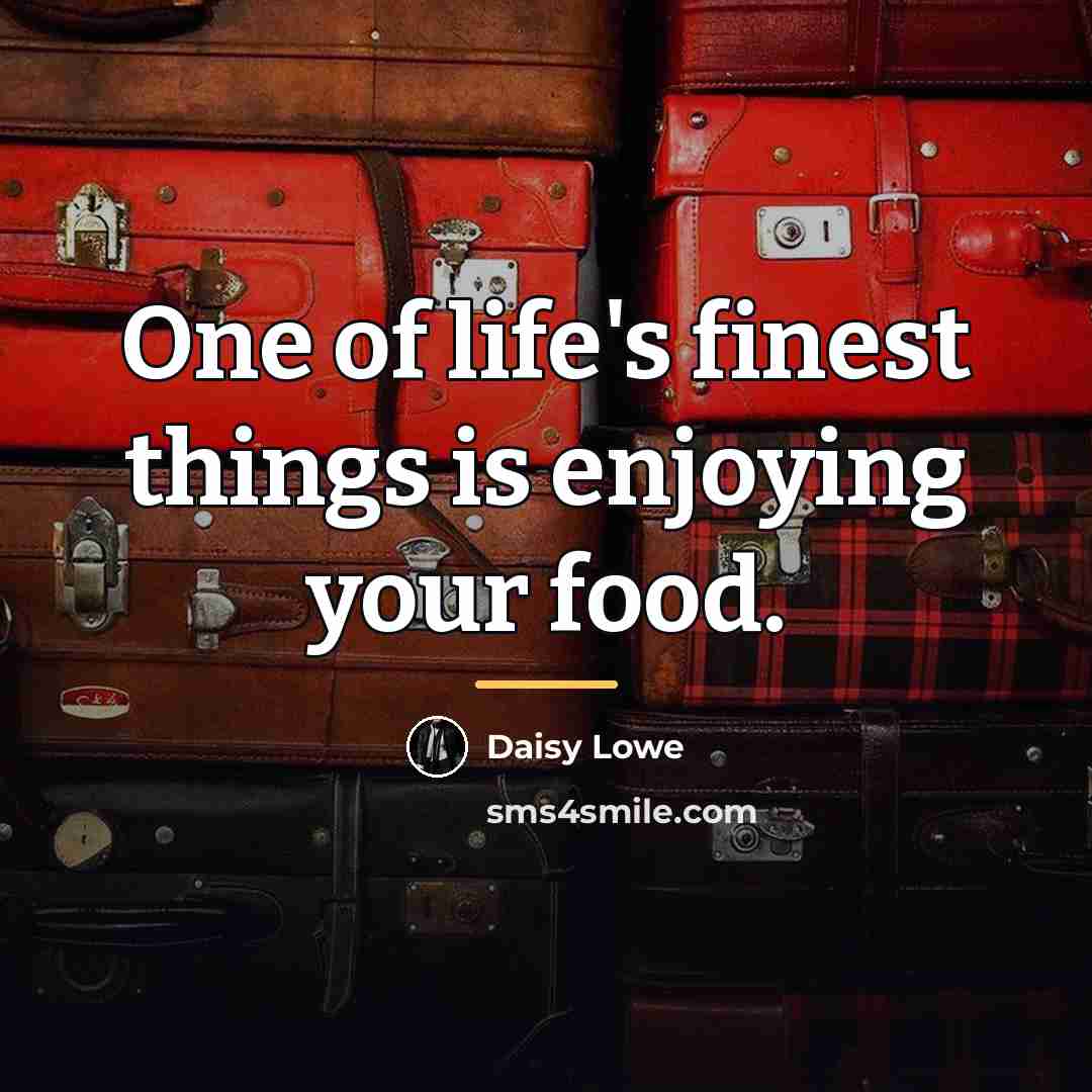 “One of life's finest things is enjoying your food.…” quote by Daisy Lowe