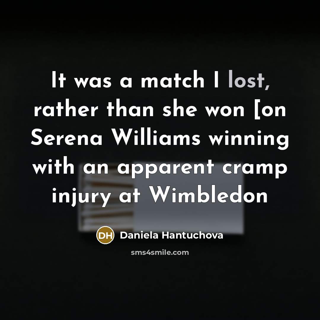 “It was a match I lost, rather than she won…” quote by Daniela Hantuchova