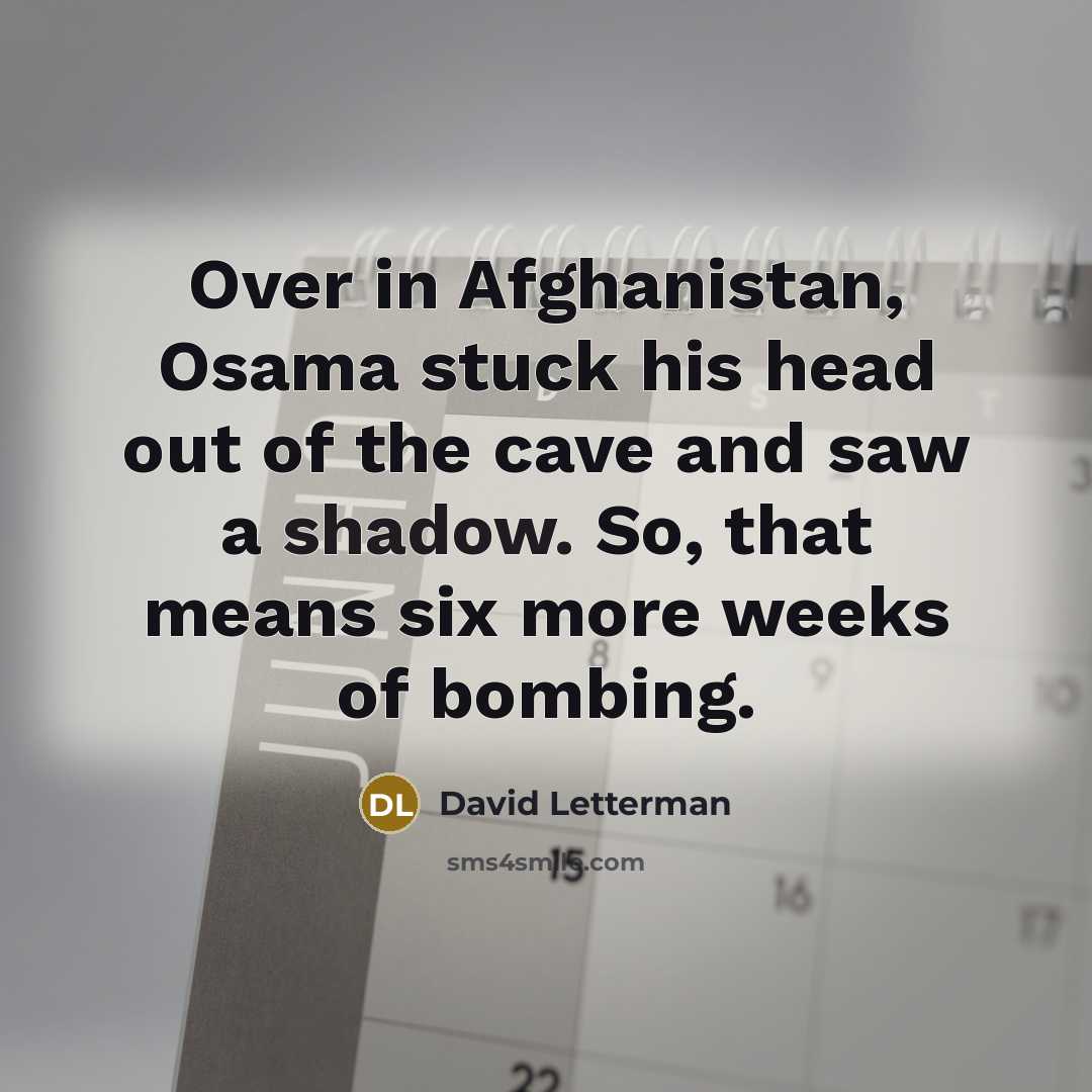 “Over in Afghanistan, Osama stuck his head out of the…” quote by David Letterman