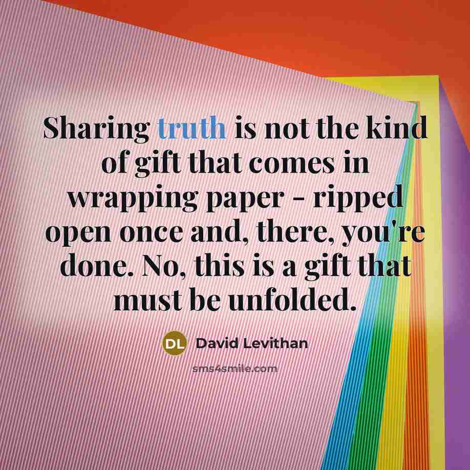 “Sharing truth is not the kind of gift that comes…” quote by David Levithan