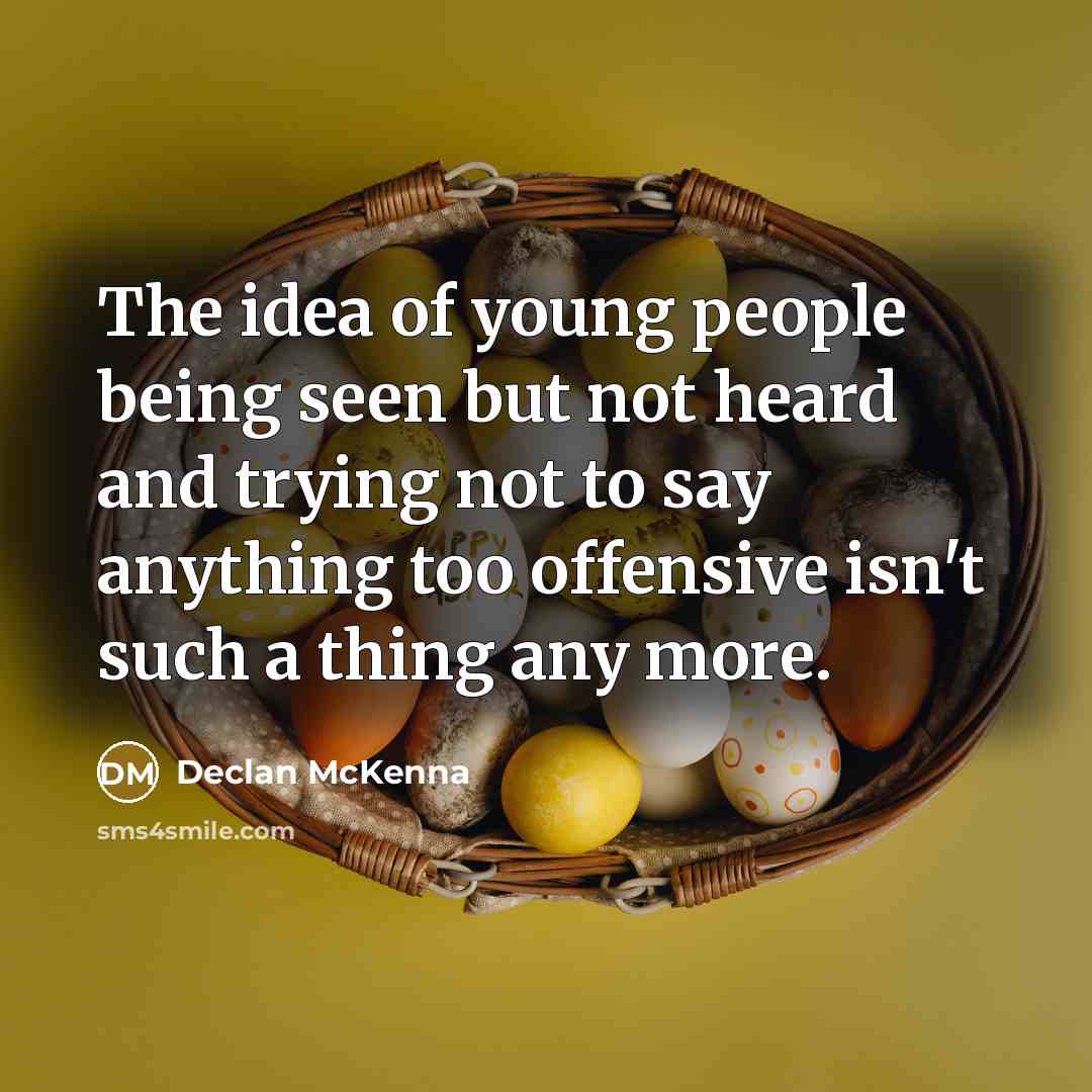 “The idea of young people being seen but not heard…” quote by Declan McKenna
