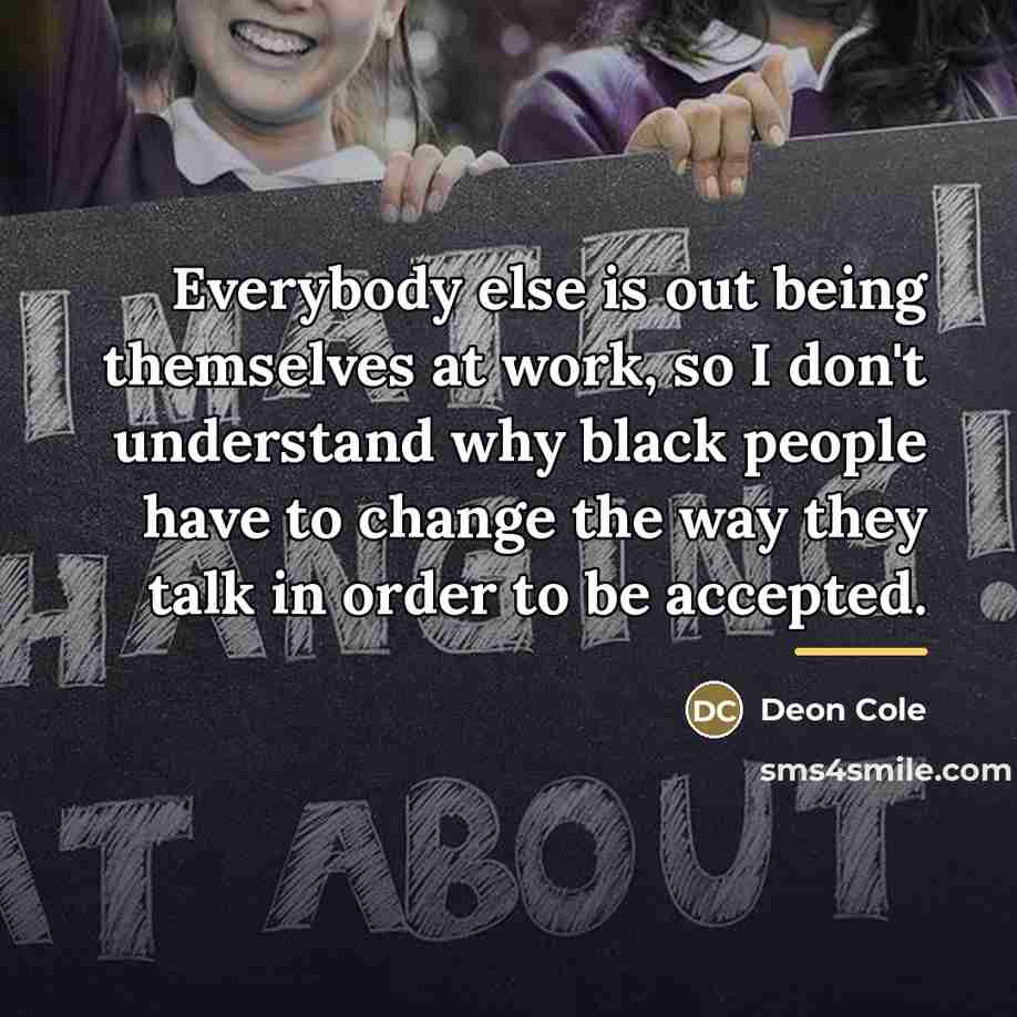 “Everybody else is out being themselves at work, so I…” quote by Deon Cole