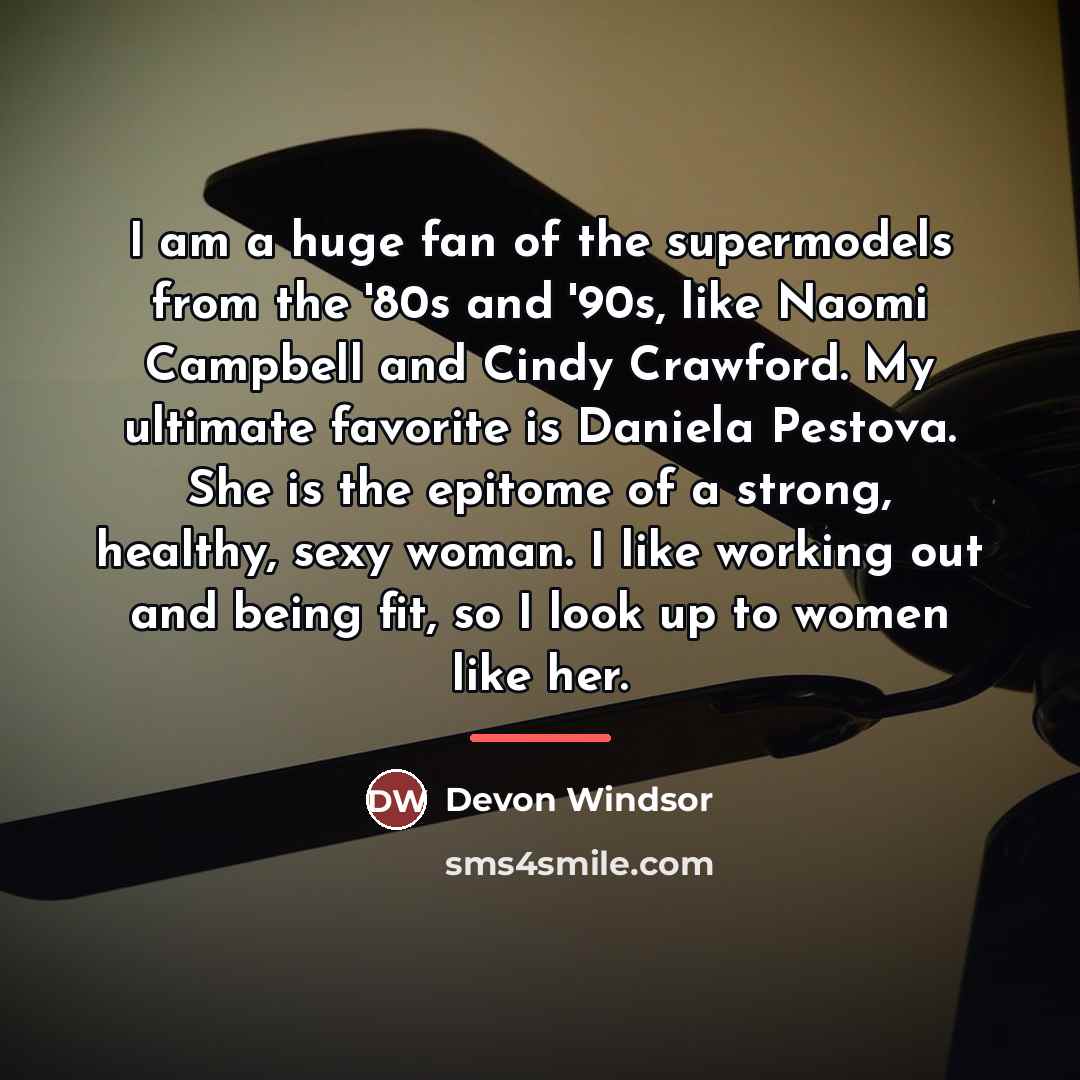 “I am a huge fan of the supermodels from the…” quote by Devon Windsor