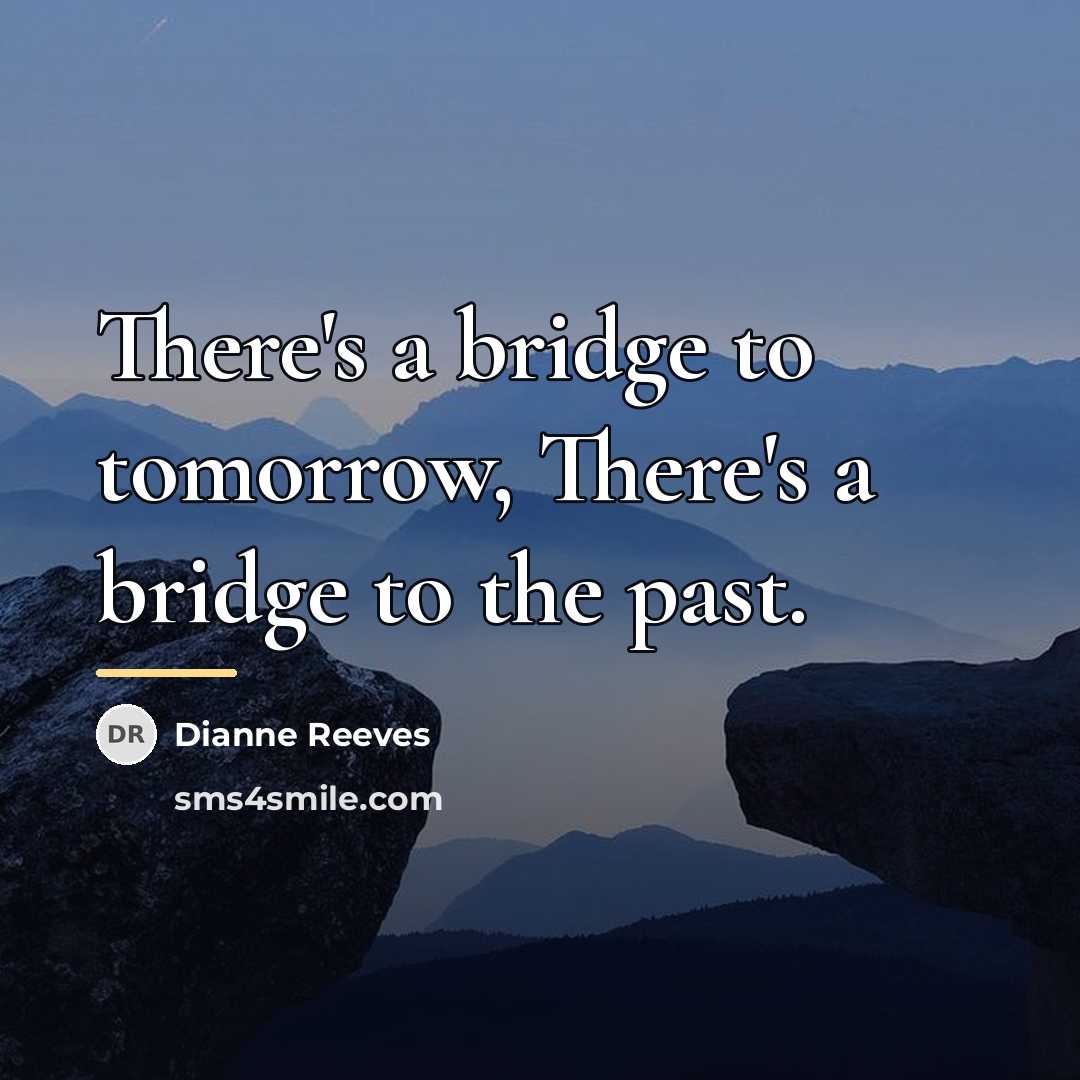 “There's a bridge to tomorrow, There's a bridge to the…” quote by Dianne Reeves
