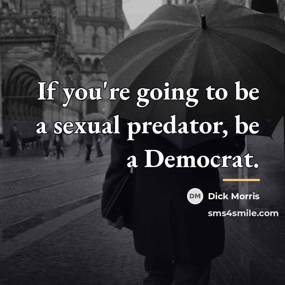 “If you're going to be a sexual predator, be a…” quote by Dick Morris