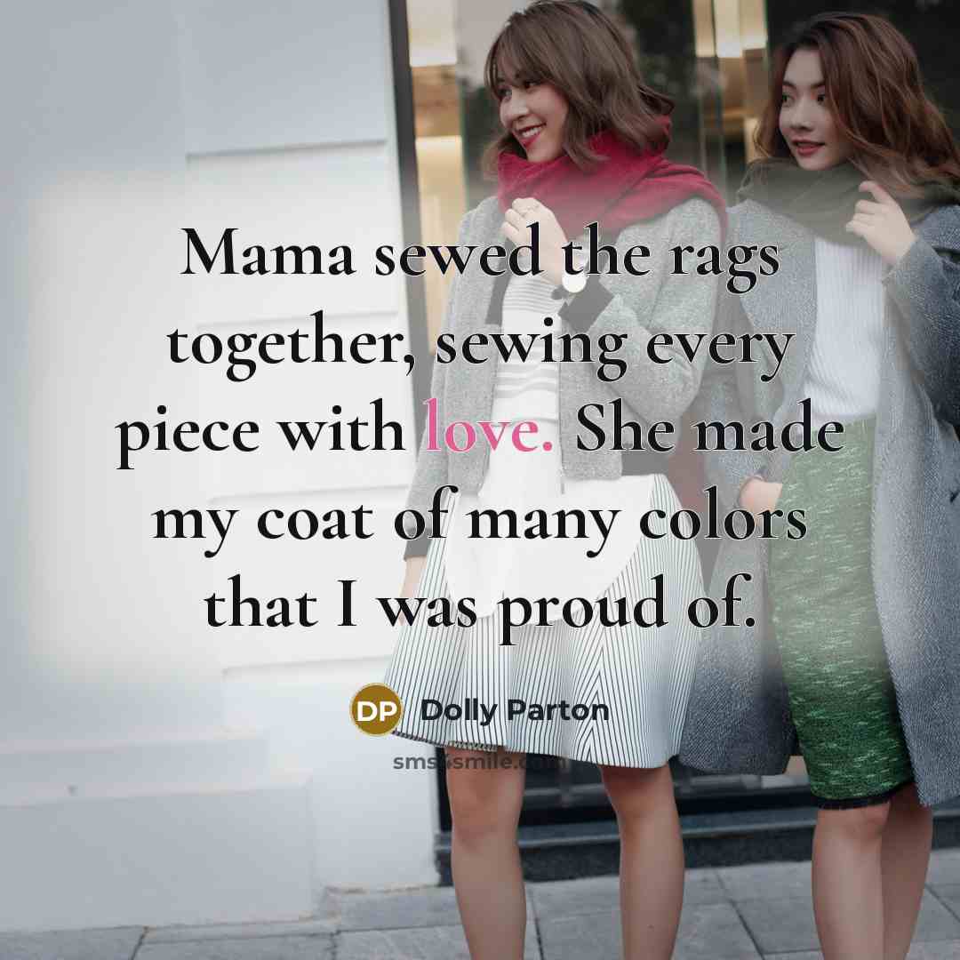 “Mama sewed the rags together, sewing every piece with love.…” quote by Dolly Parton