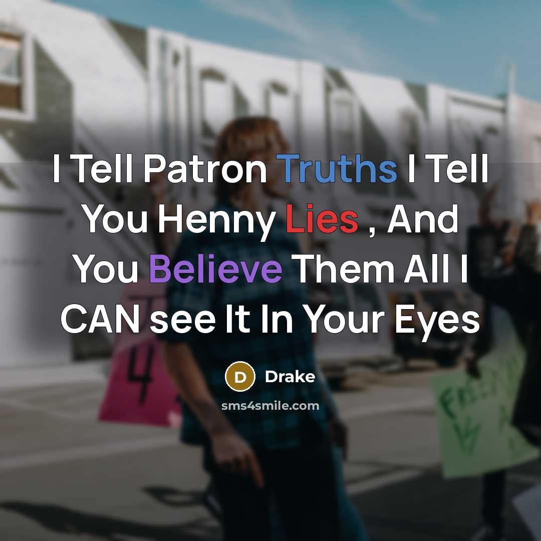 “I Tell Patron Truths I Tell You Henny Lies ,…” quote by Drake
