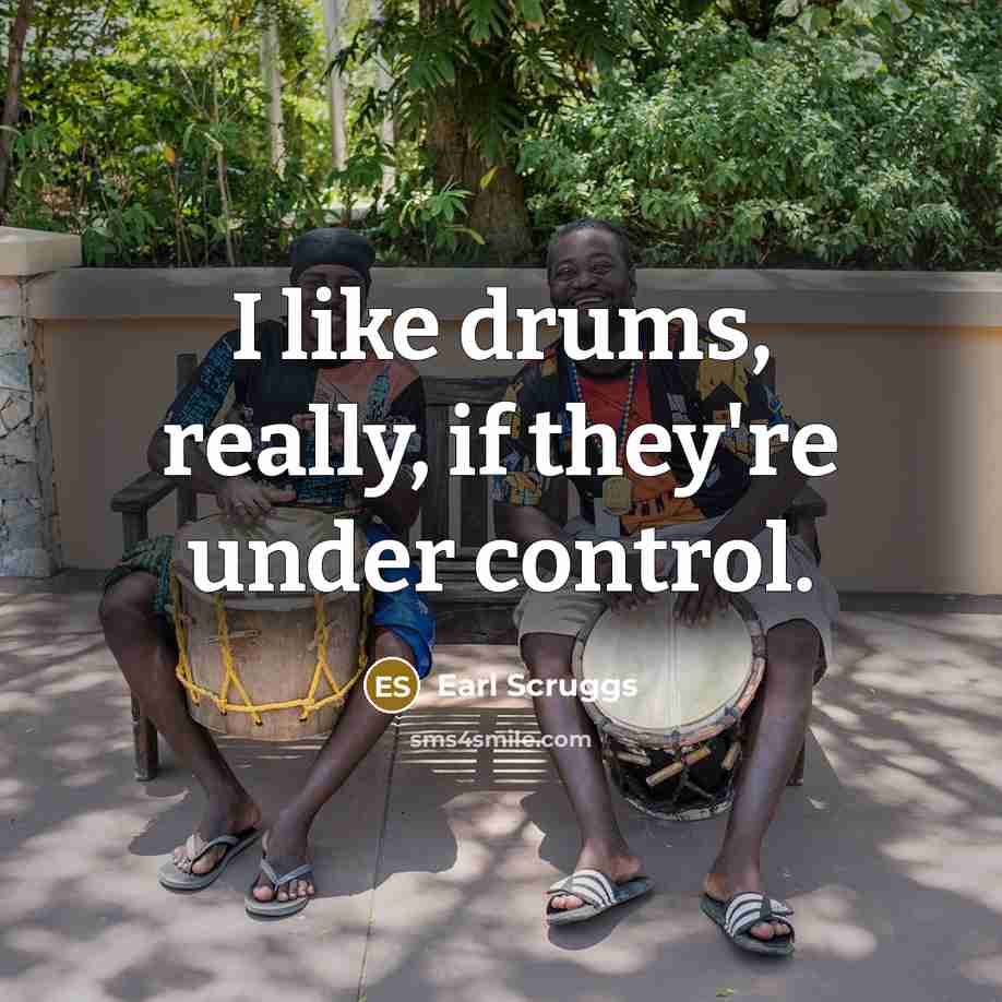 “I like drums, really, if they're under control.…” quote by Earl Scruggs