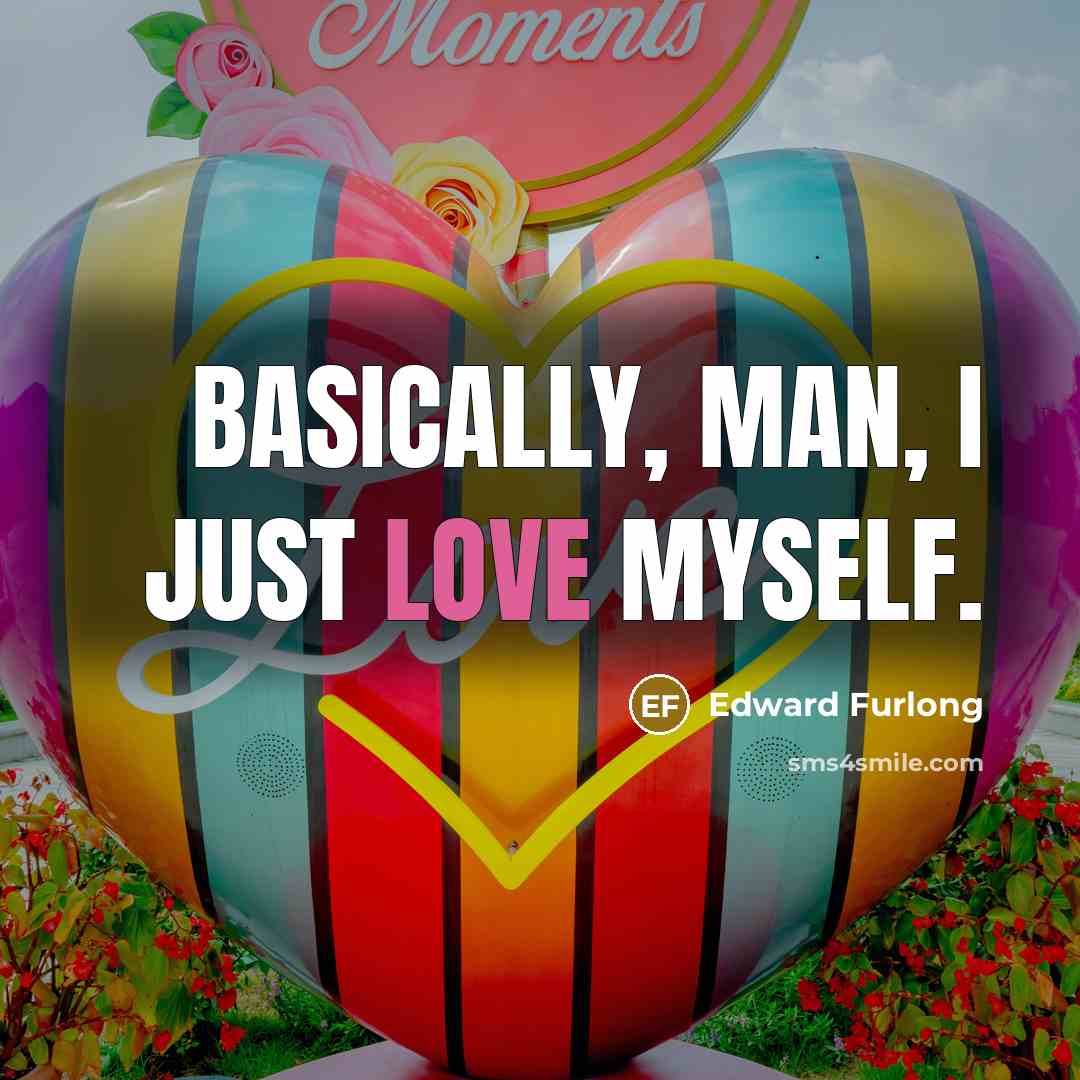“Basically, man, I just love myself.…” quote by Edward Furlong