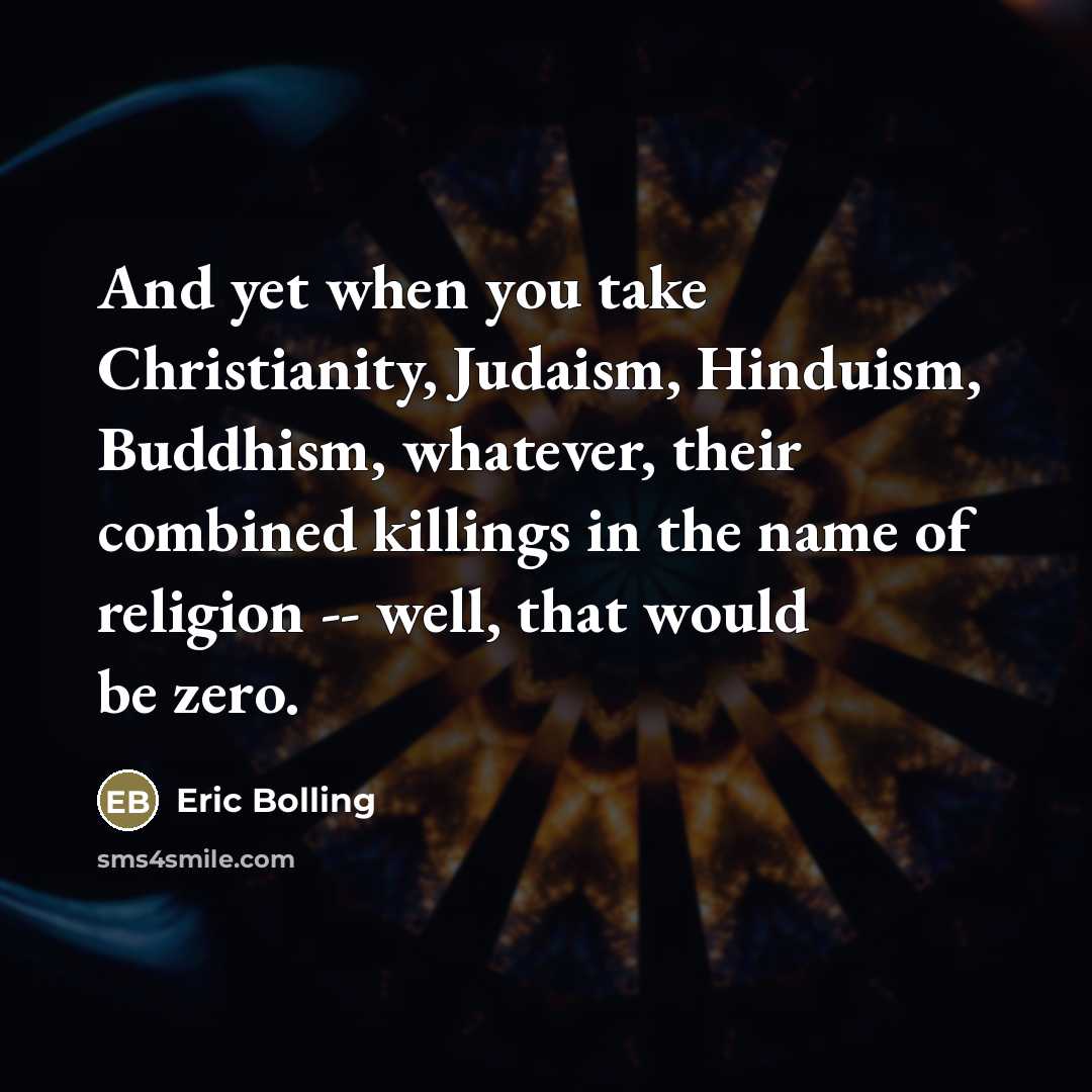 “And yet when you take Christianity, Judaism, Hinduism, Buddhism, whatever,…” quote by Eric Bolling