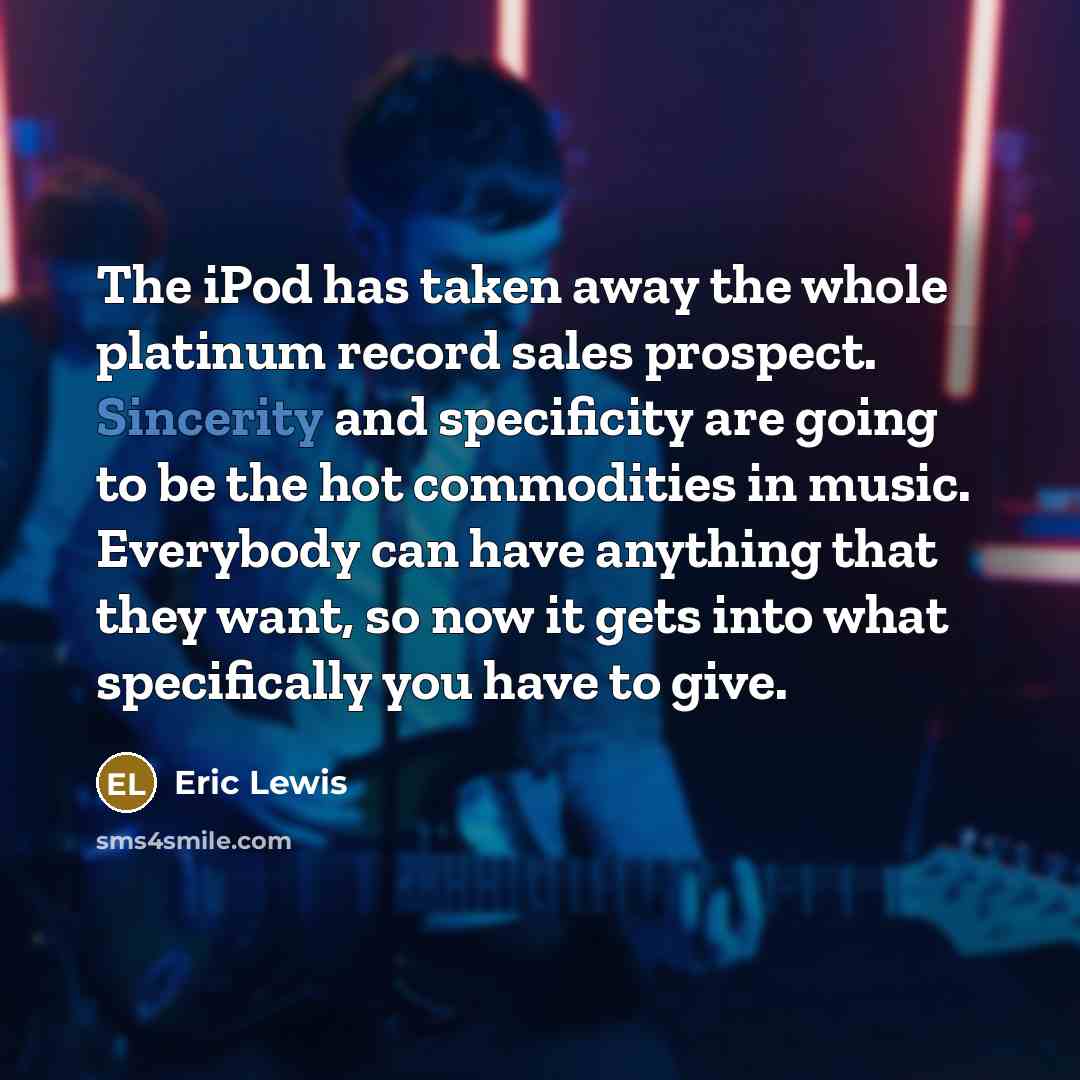 “The iPod has taken away the whole platinum record sales…” quote by Eric Lewis