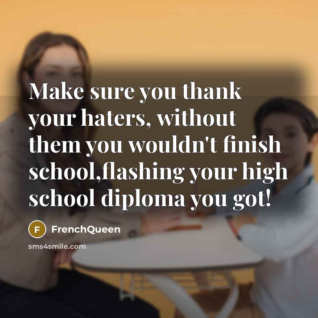 “Make sure you thank your haters, without them you wouldn't…” quote by Frenchqueen