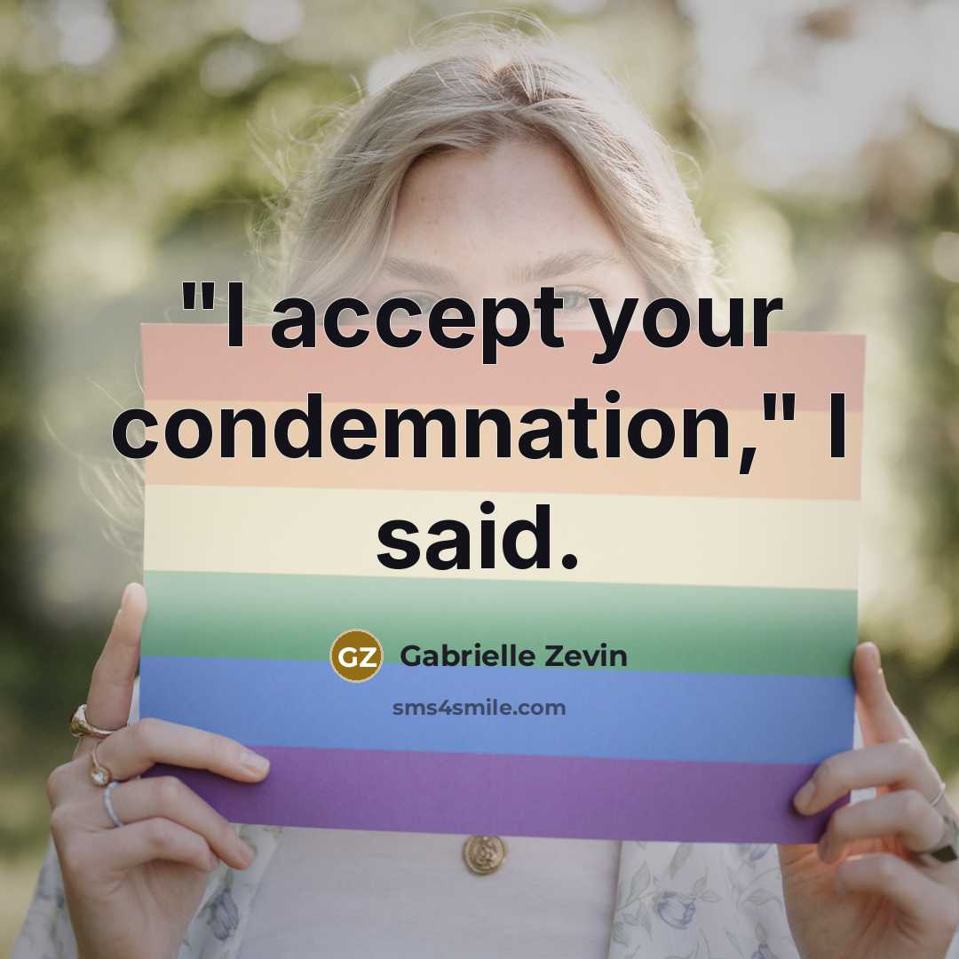 “"I accept your condemnation," I said.…” quote by Gabrielle Zevin