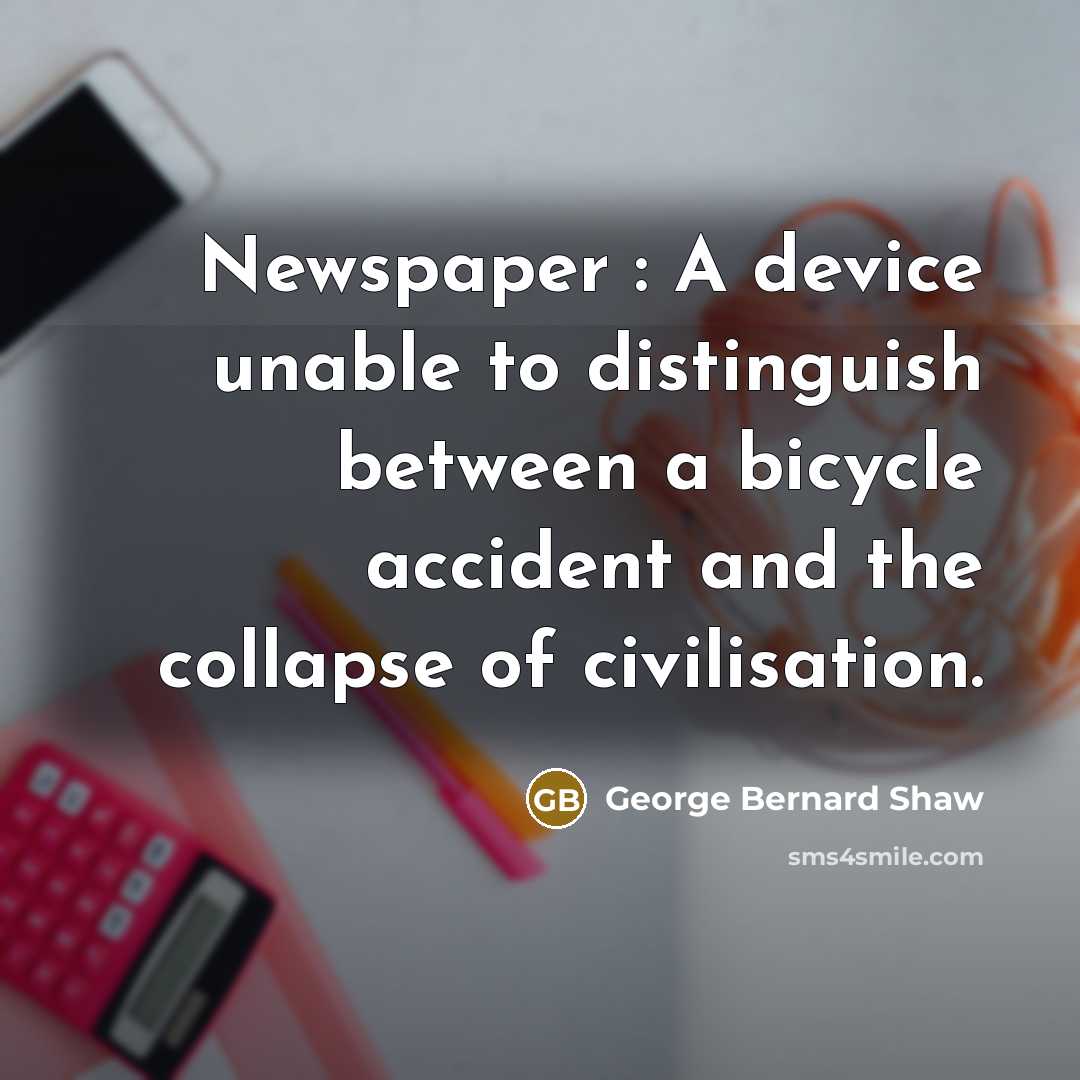 “Newspaper : A device unable to distinguish between a bicycle…” quote by George Bernard Shaw