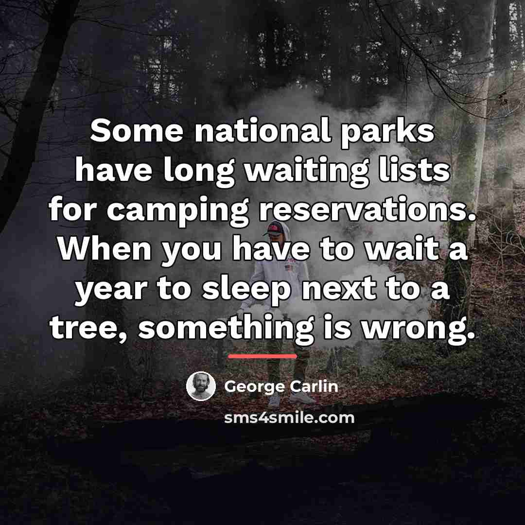 “Some national parks have long waiting lists for camping reservations.…” quote by George Carlin
