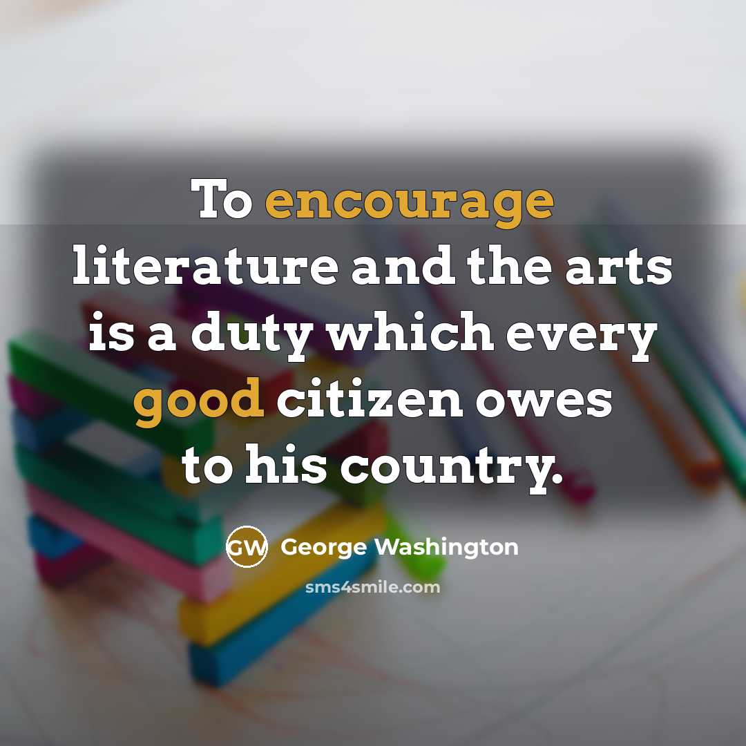 “To encourage literature and the arts is a duty which…” quote by George Washington