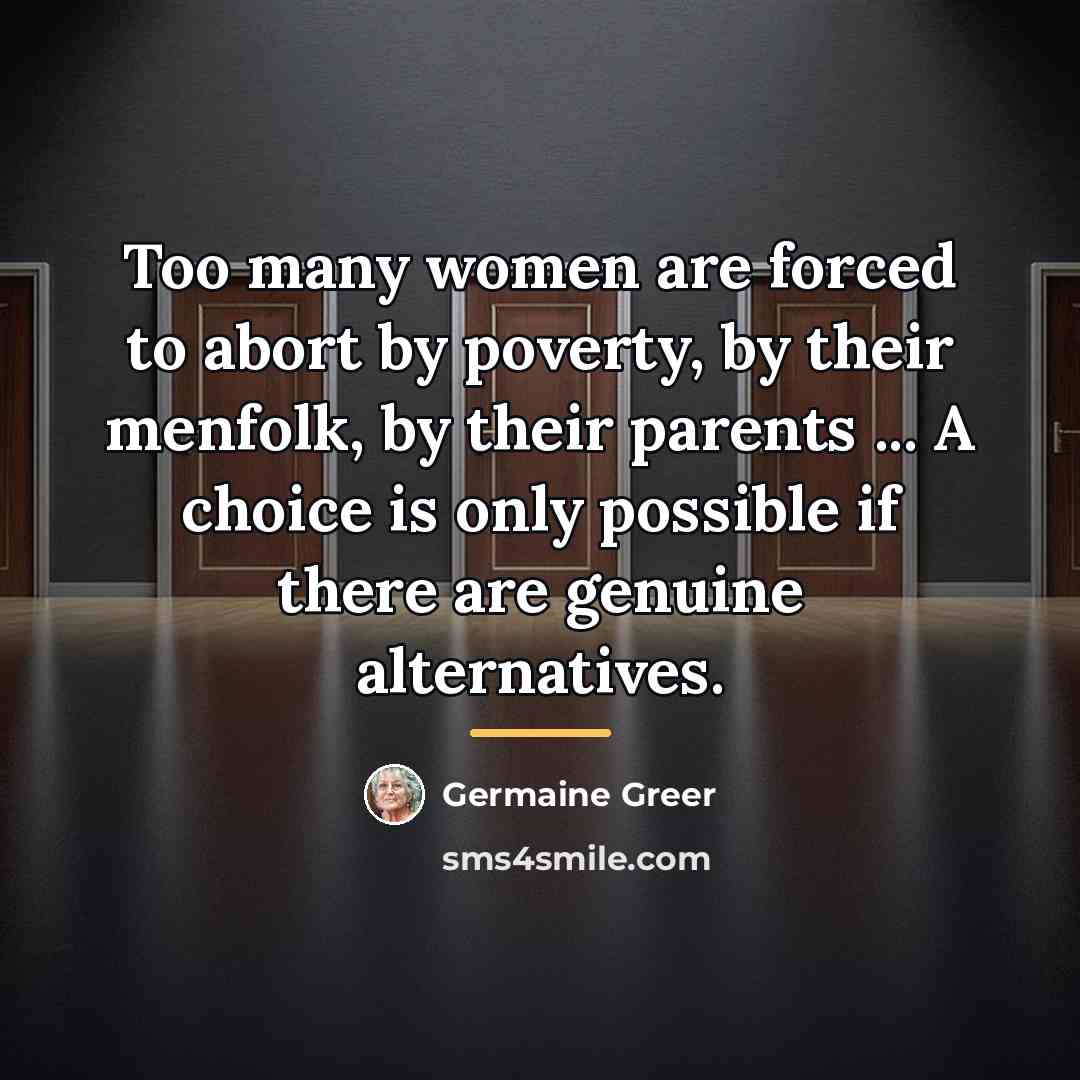 “Too many women are forced to abort by poverty, by…” quote by Germaine Greer