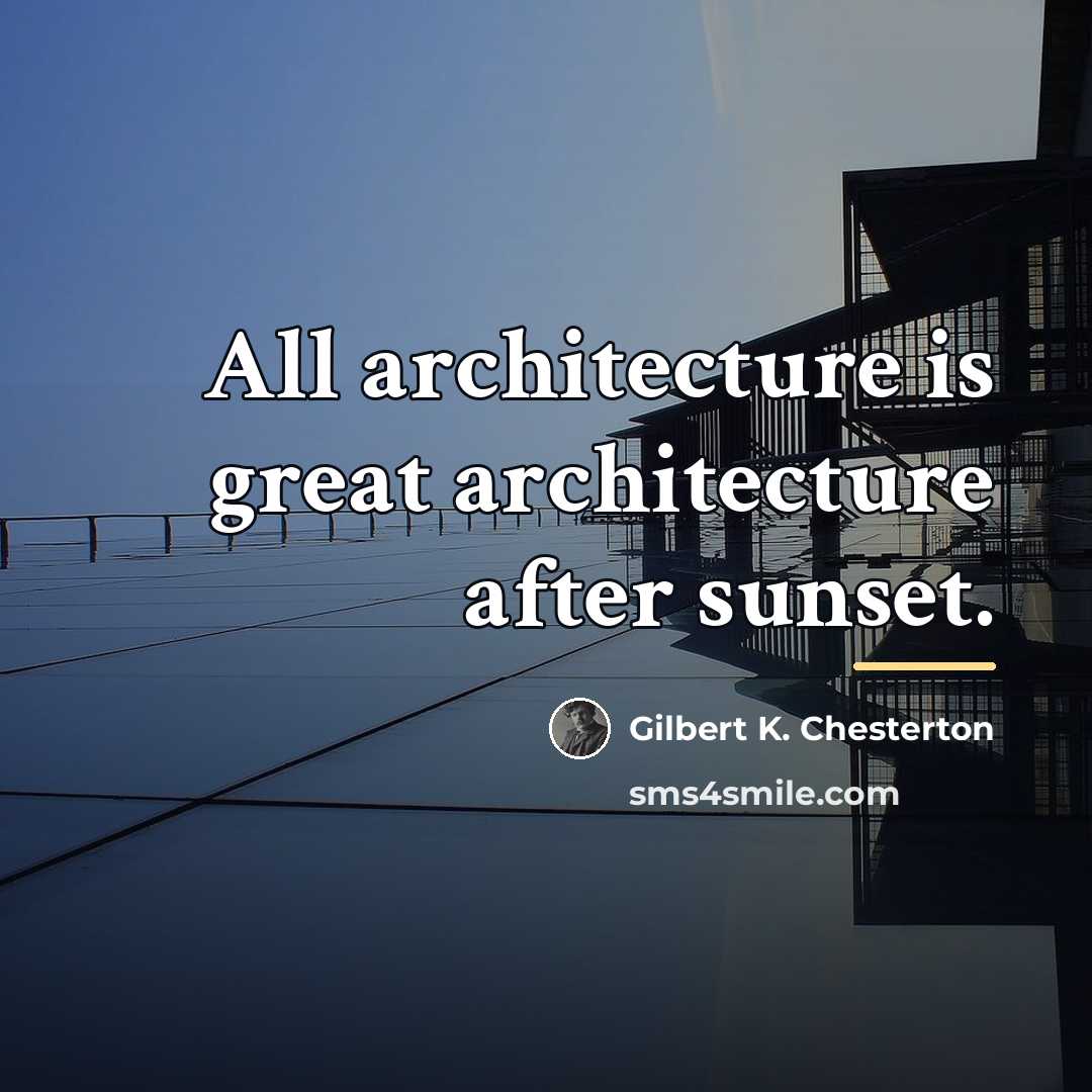 “All architecture is great architecture after sunset.…” quote by Gilbert K. Chesterton