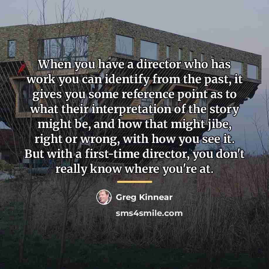 “When you have a director who has work you can…” quote by Greg Kinnear