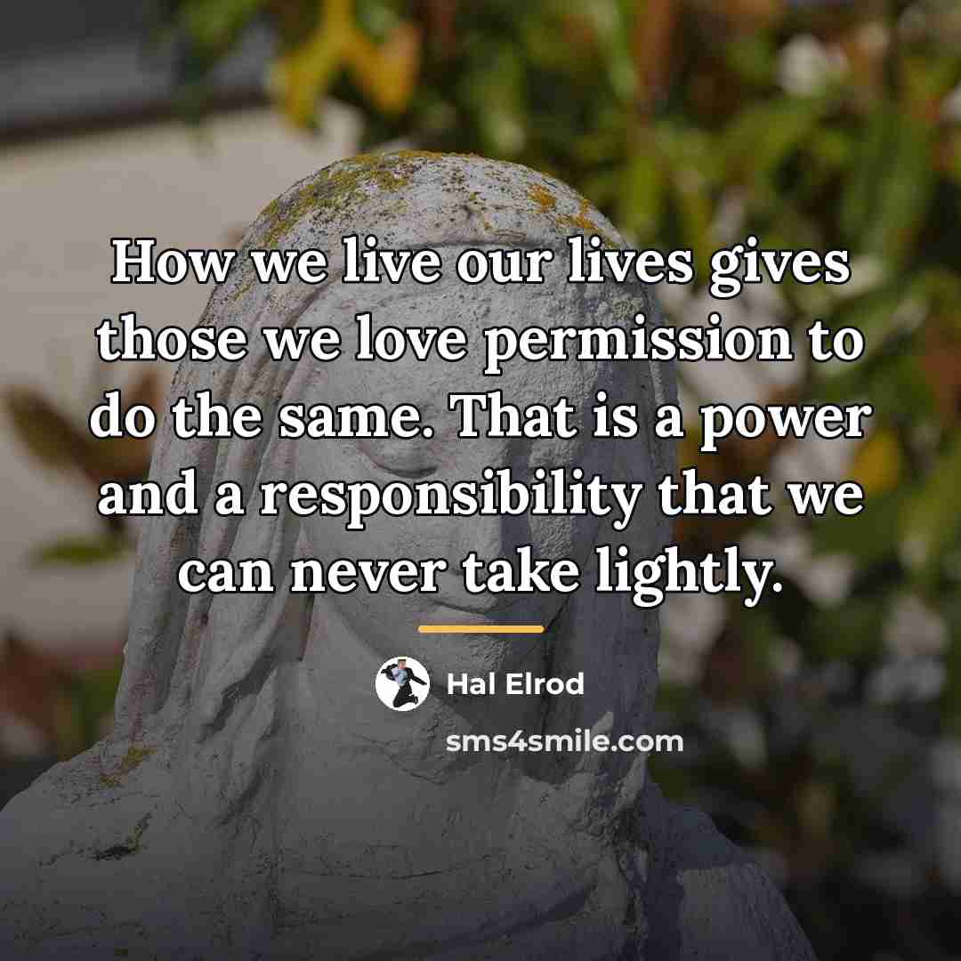 “How we live our lives gives those we love permission…” quote by Hal Elrod