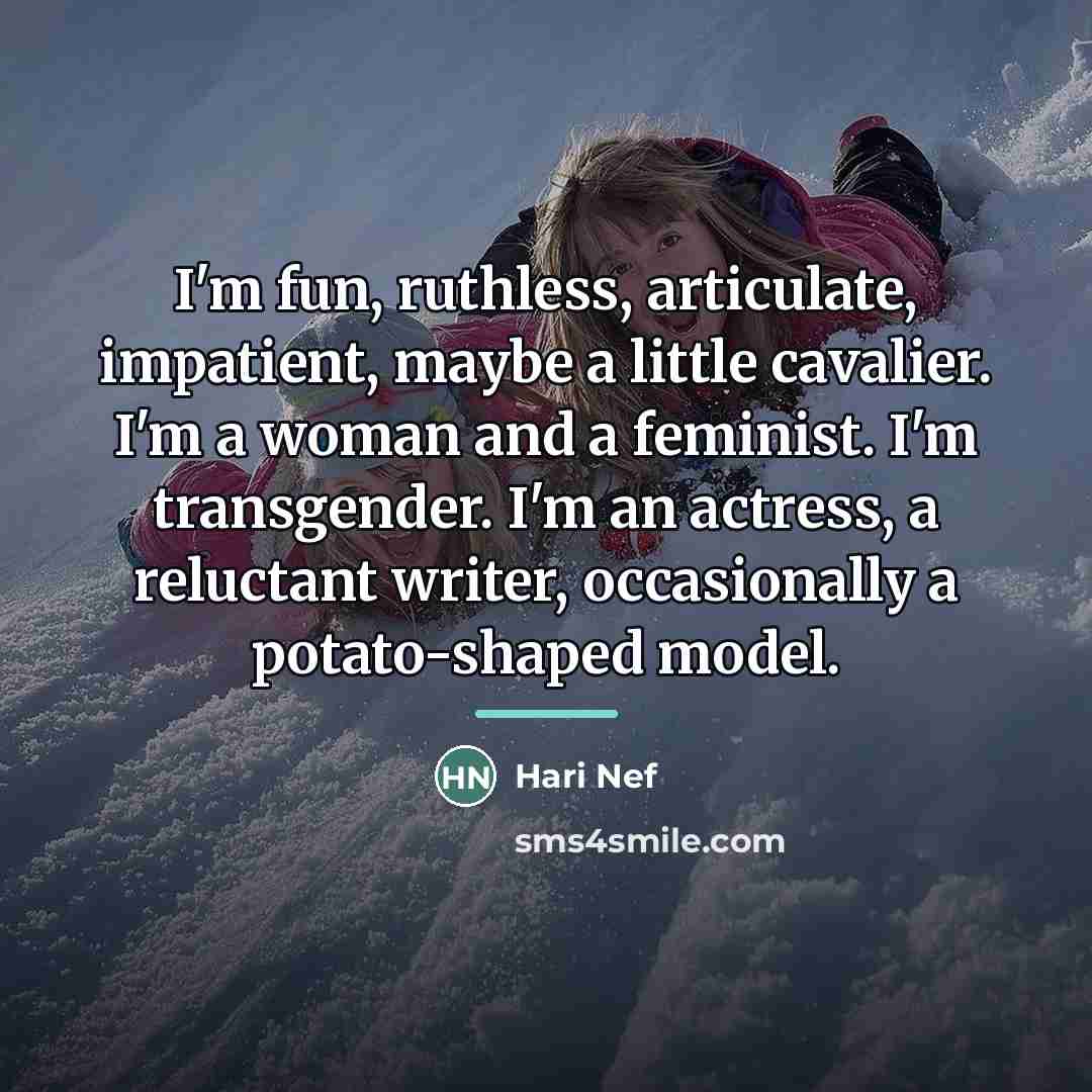 “I'm fun, ruthless, articulate, impatient, maybe a little cavalier. I'm…” quote by Hari Nef