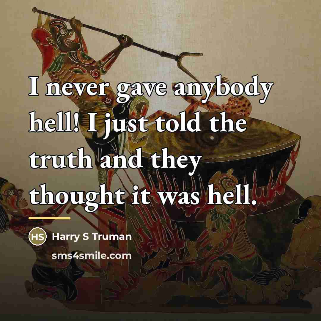 “I never gave anybody hell! I just told the truth…” quote by Harry S Truman