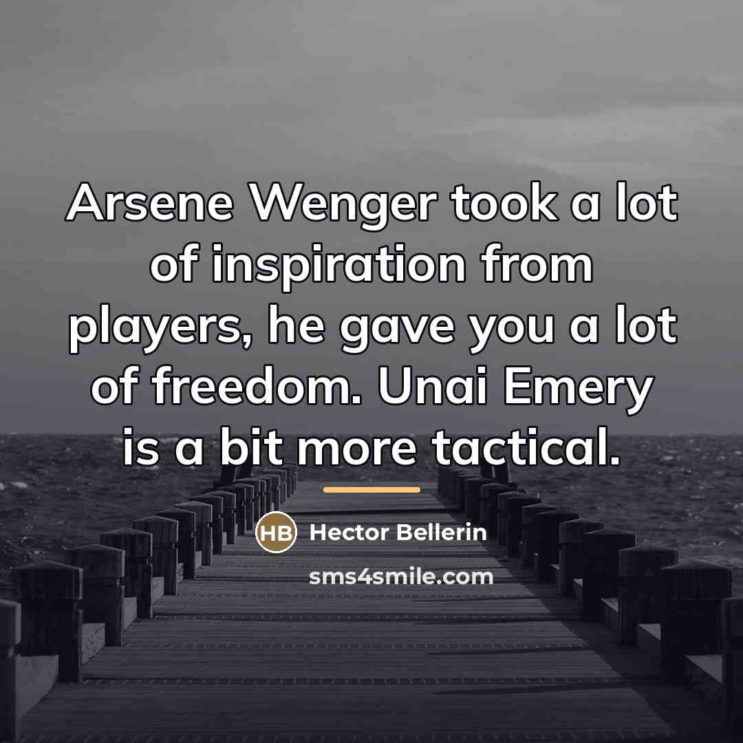 “Arsene Wenger took a lot of inspiration from players, he…” quote by Hector Bellerin