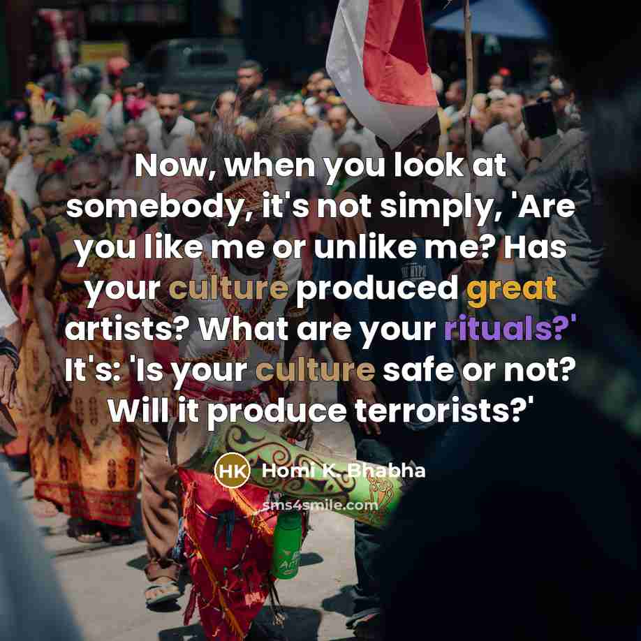 “Now, when you look at somebody, it's not simply, 'Are…” quote by Homi K. Bhabha