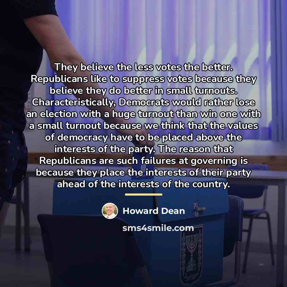 “They believe the less votes the better. Republicans like to…” quote by Howard Dean