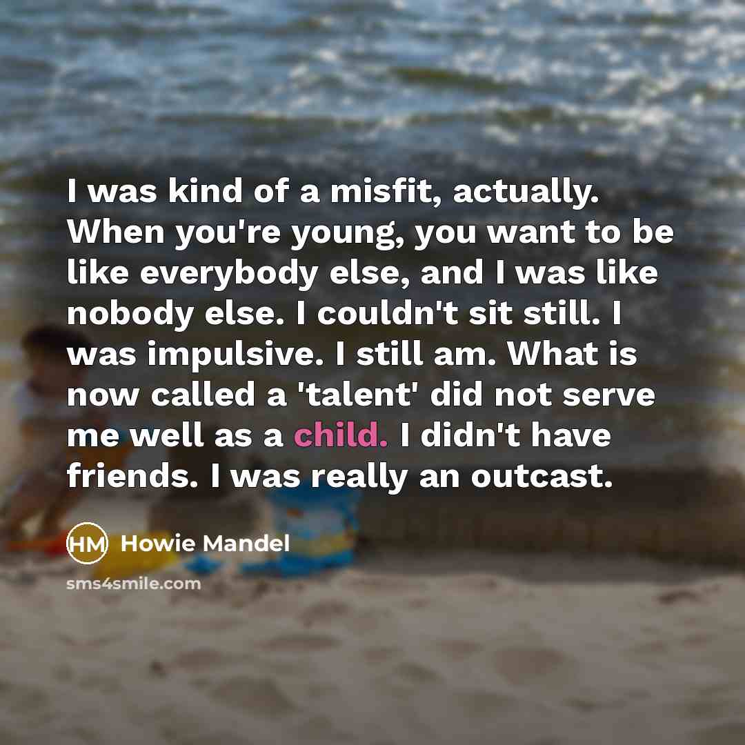“I was kind of a misfit, actually. When you're young,…” quote by Howie Mandel