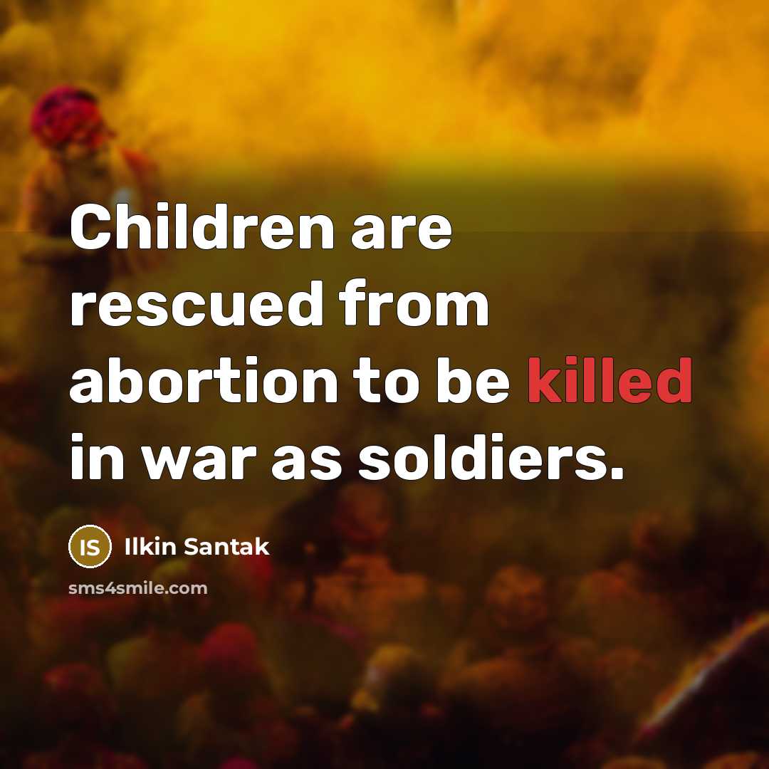 “Children are rescued from abortion to be killed in war…” quote by Ilkin Santak