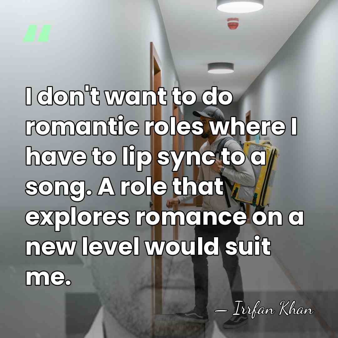 I don't want to do romantic roles where I have to lip&hellip; - Irrfan Khan
