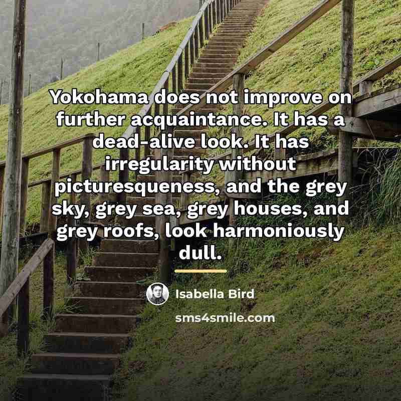 “Yokohama does not improve on further acquaintance. It has a…” quote by Isabella Bird