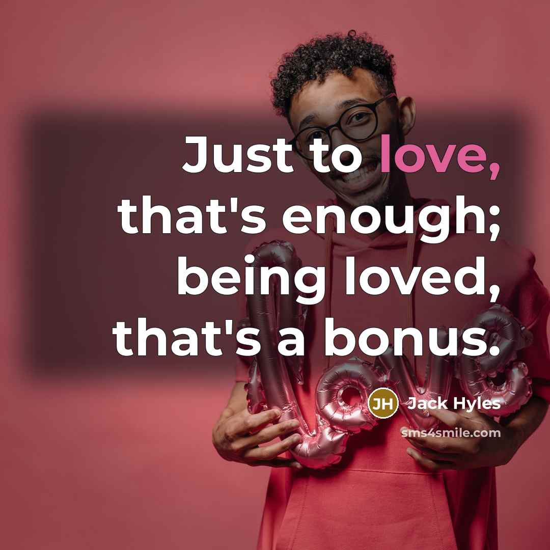 “Just to love, that's enough; being loved, that's a bonus.…” quote by Jack Hyles