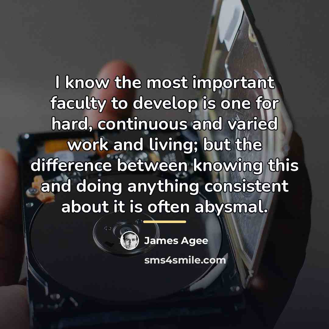 “I know the most important faculty to develop is one…” quote by James Agee