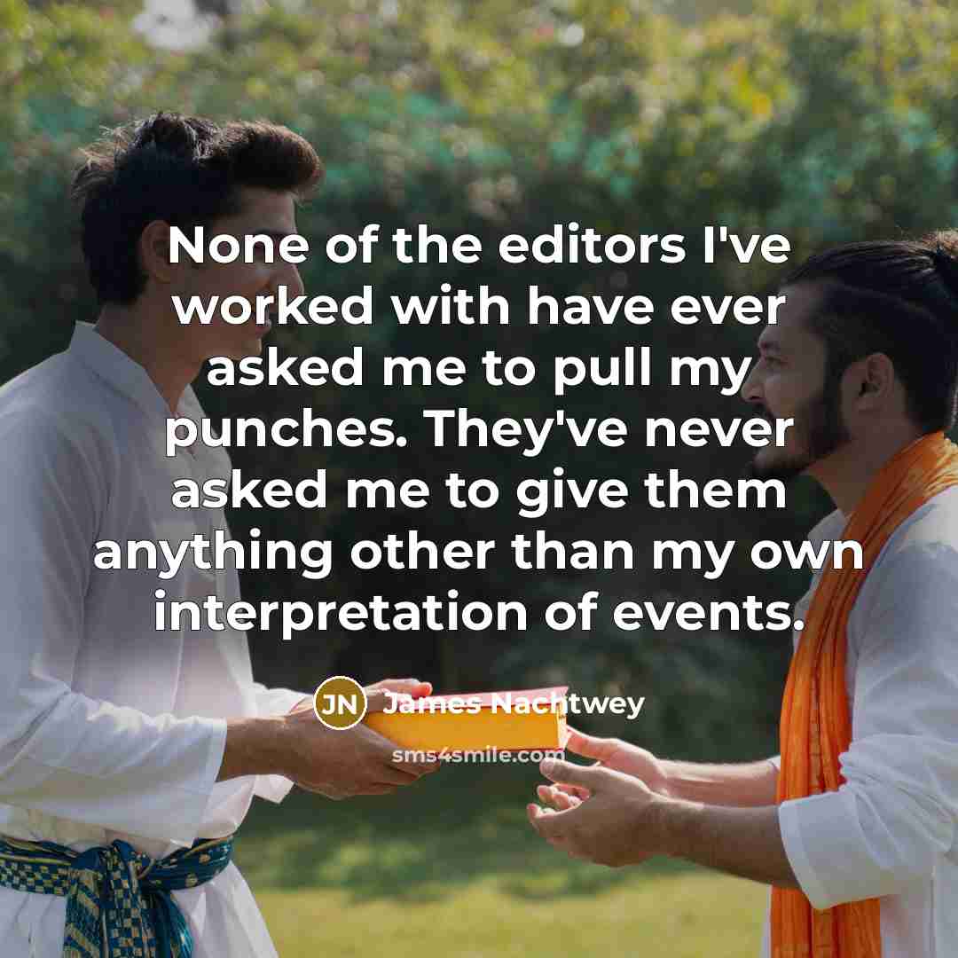 “None of the editors I've worked with have ever asked…” quote by James Nachtwey
