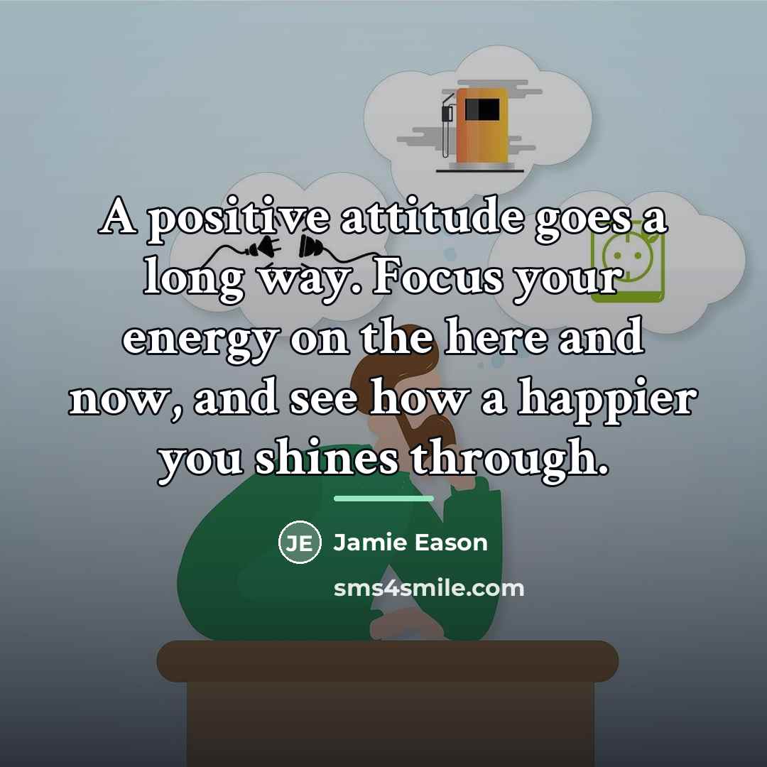 “A positive attitude goes a long way. Focus your energy…” quote by Jamie Eason