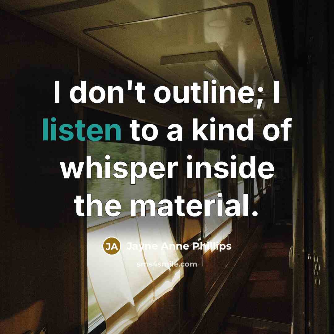 “I don't outline; I listen to a kind of whisper…” quote by Jayne Anne Phillips
