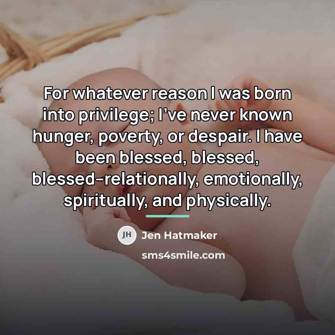 “For whatever reason I was born into privilege; I've never…” quote by Jen Hatmaker
