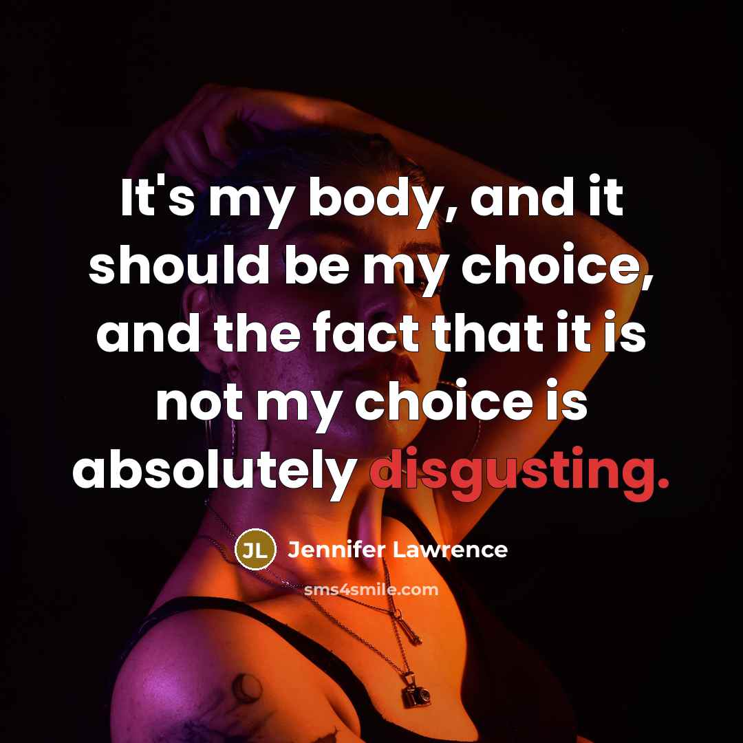 “It's my body, and it should be my choice, and…” quote by Jennifer Lawrence